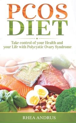 PCOS Diet: Take control of your Health and your Life with Polycystic Ovary Syndrome