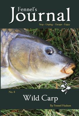 Wild Carp: Fennel’’s Journal No. 4