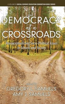 Democracy at a Crossroads: Reconceptualizing Socio-Political Issues in Schools and Society (hc)