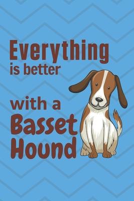 Everything is better with a Basset Hound: For Basset Hound Dog Fans