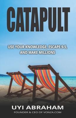 Catapult: Use your knowledge, escape 9-5, and make millions