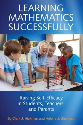 Learning Mathematics Successfully: Raising Self-Efficacy in Students, Teachers, and Parents