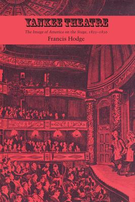 Yankee Theatre: The Image of America on the Stage, 1825-1850