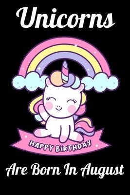 Unicorns Are Born In August: Happy Unicorn Birthday