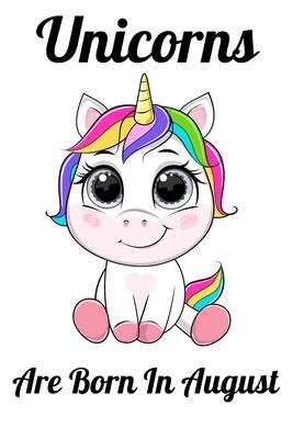 Unicorns Are Born In August: Happy Unicorn Birthday