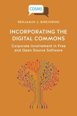 Incorporating the Digital Commons: Corporate Involvement in Free and Open Source Software