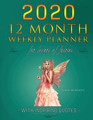 2020 12 Month Weekly Planner for Lovers of Fairies - with Inspiring Quotes