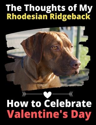 The Thoughts of My Rhodesian Ridgeback: How to Celebrate Valentine’’s Day