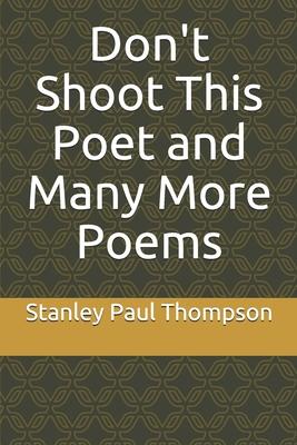 Don’’t Shoot This Poet and Many More Poems