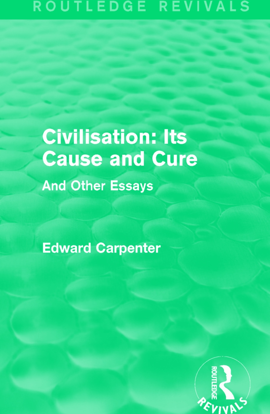 Civilisation: Its Cause and Cure: And Other Essays