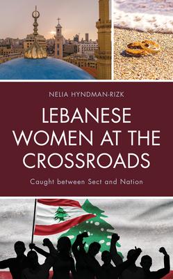 Lebanese Women at the Crossroads: Caught Between Sect and Nation