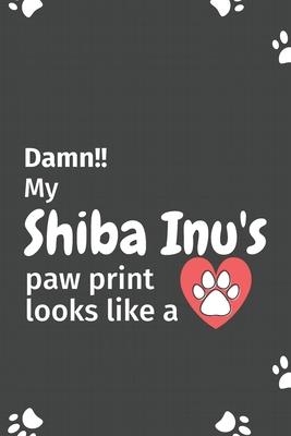 Damn!! my Shiba Inu’’s paw print looks like a: For Shiba Inu Dog fans