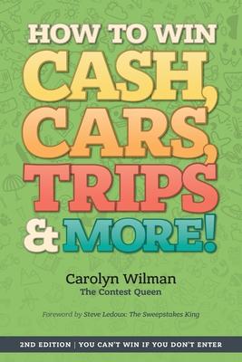 How To Win Cash, Cars, Trips & More!: 2nd Edition You Can’’t Win If You Don’’t Enter