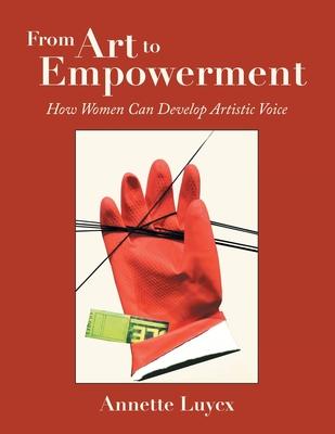 From Art to Empowerment: How Women Can Develop Artistic Voice