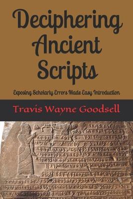 Deciphering Ancient Scripts: Exposing Scholarly Errors Made Easy Introduction