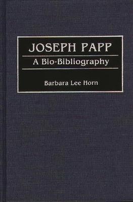Joseph Papp: A Bio-Bibliography