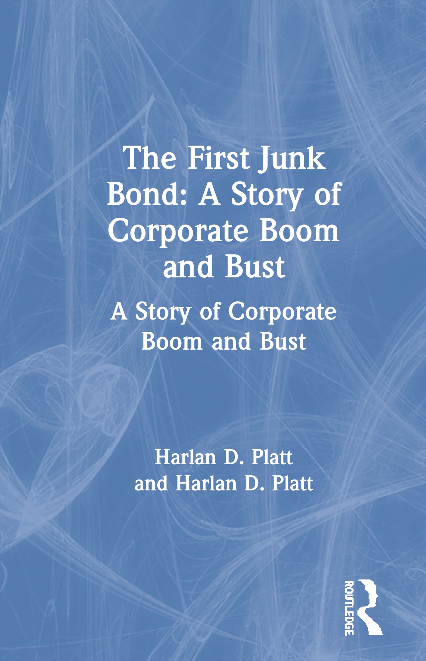 The First Junk Bond: A Story of Corporate Boom and Bust: A Story of Corporate Boom and Bust