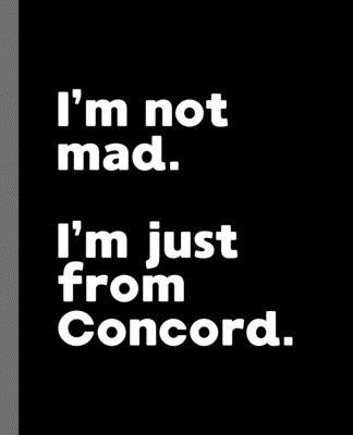 I’’m not mad. I’’m just from Concord.: A Fun Composition Book for a Native Concord, New Hampshire NH Resident and Sports Fan
