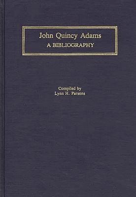 John Quincy Adams: A Bibliography