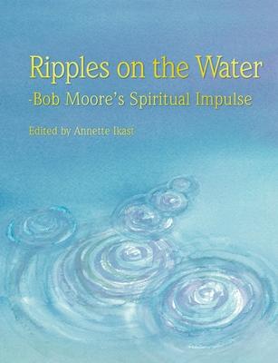 Ripples on the water: Bob Moore’’s Spiritual Impulse