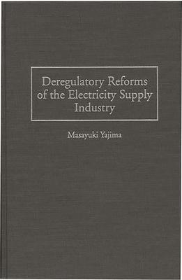 Deregulatory Reforms of the Electricity Supply Industry