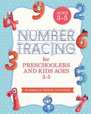 Number Tracing Book For Preschoolers And Kids Ages 3-5: Number Tracing Book, Number Writing Practice Book (Trace Numbers Practice Workbook For Pre K)