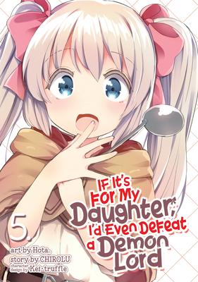 If It’s for My Daughter, I’d Even Defeat a Demon Lord (Manga) Vol. 5