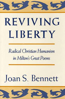 Reviewing Liberty: Radical Christian Humanism in Milton’’s Great Poems