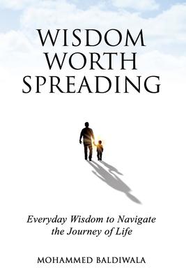 Wisdom Worth Spreading: Everyday Wisdom to Navigate the Journey of Life