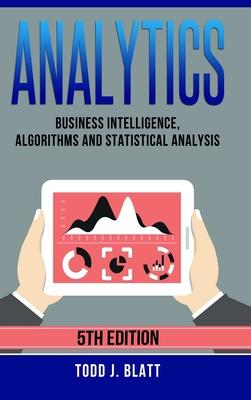 Analytics: Business Intelligence, Algorithms and Statistical Analysis