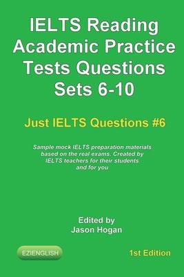 IELTS Reading. Academic Practice Tests Questions Sets 6-10. Sample mock IELTS preparation materials based on the real exams: Created by IELTS teachers