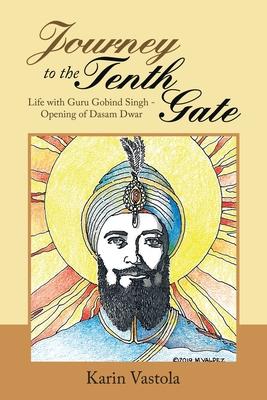 Journey to the Tenth Gate: Life with Guru Gobind Singh - Opening of Dasam Dwar