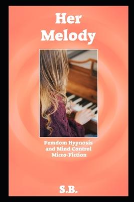 Her Melody: Femdom Hypnosis and Mind Control Micro-Fiction