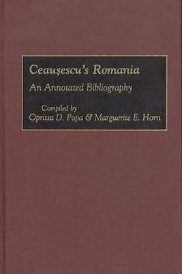 Ceausescu’’s Romania: An Annotated Bibliography