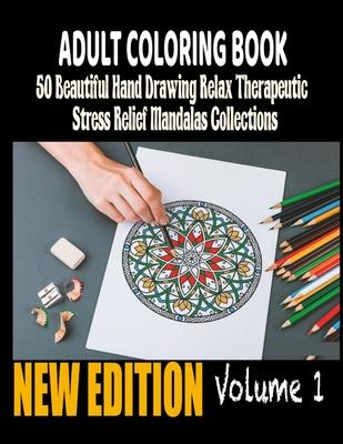 50 Beautiful hand drawing Relax Therapeutic Stress Relief Mandalas Collections Adult Coloring Book: Original Amazing Hand Drawn Mandalas For Teens Col