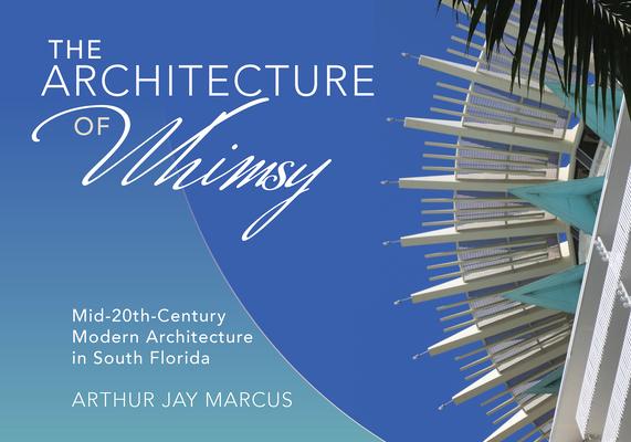 The Architecture of Whimsy: Mid-20th-Century Modern Architecture in South Florida