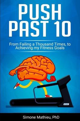 Push Past 10: From Failing a Thousand Times, to Achieving my Fitness Goal