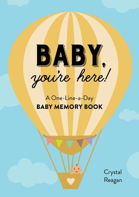 Baby, You’re Here!: A One-Line-A-Day Baby Memory Book