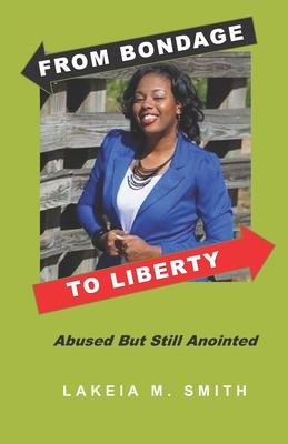 From Bondage To Liberty: Abused But Still Anointed