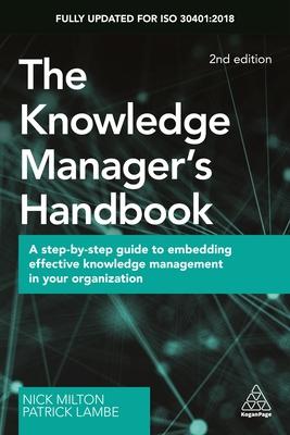 The Knowledge Manager’s Handbook: A Step-By-Step Guide to Embedding Effective Knowledge Management in Your Organization