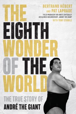 The Eighth Wonder of the World: The True Story of André the Giant