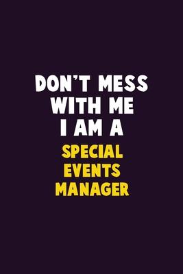 Don’’t Mess With Me, I Am A Special Events Manager: 6X9 Career Pride 120 pages Writing Notebooks