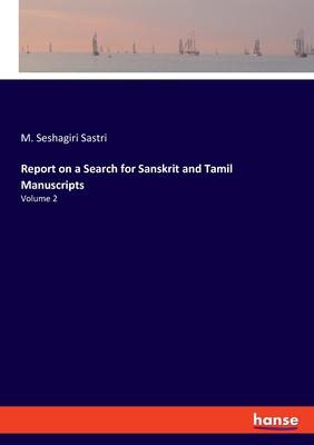 Report on a Search for Sanskrit and Tamil Manuscripts: Volume 2