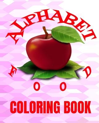 Alphabet Food Coloring Book: 8x10 60 Page Of Foods From A To Z To ColorAge Range 3+ UP