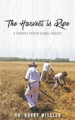 The Harvest is Ripe: A Farmer’’s View of Global Harvest