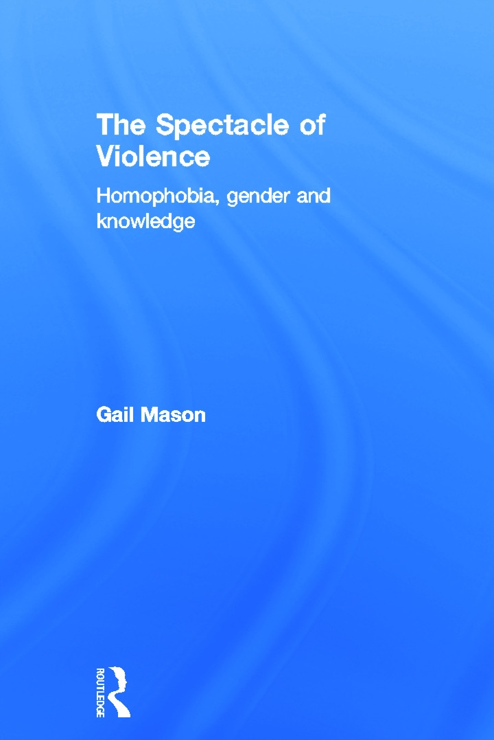 The Spectacle of Violence: Homophobia, Gender and Knowledge