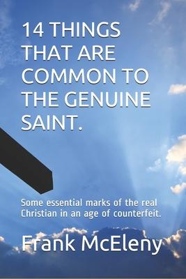 14 Things that are common to the genuine saint: Some essential marks of the real Christian in an age of counterfeit.