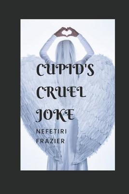 Cupid’’s Cruel Joke