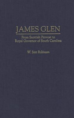 James Glen: From Scottish Provost to Royal Governor of South Carolina