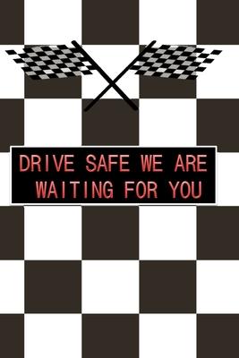 Drive Safe We Are Waiting for You: a great birthday gift for your loved ones and your relatives and even for your self